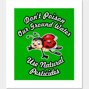 🐞 Don't Poison Our Ground Water, Use Natural Pesticides Posters and Art